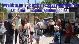 Ayvalık'ta turistik tesise rezervasyon yaptıran tatilcilerin mağdur edildiği iddiası