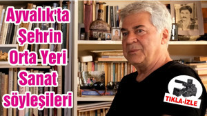 Ayvalık'ta Şehrin Orta Yeri Sanat söyleşileri