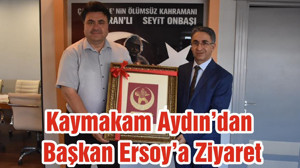 Kaymakam Aydın’dan Başkan Ersoy’a Ziyaret
