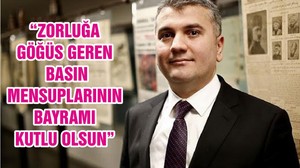 “ZORLUĞA GÖĞÜS GEREN BASIN MENSUPLARININ BAYRAMI KUTLU OLSUN”