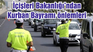 İçişleri Bakanlığı'ndan Kurban Bayramı için trafik denetimi talimatı! 17 ilimizdeki 20 güzergahta sıkı tedbir alınacak