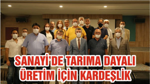 SANAYİ’DE TARIMA DAYALI ÜRETİM İÇİN KARDEŞLİK