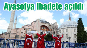 Ayasofya ibadete açıldı