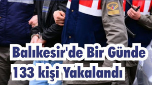 Balıkesir’de Bir Günde 133 kişi Yakalandı