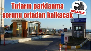Tırların parklanma sorunu ortadan kalkacak