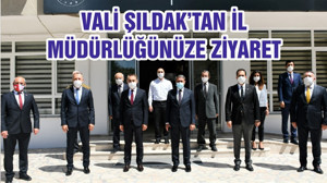 VALİ ŞILDAK’TAN İL MÜDÜRLÜĞÜNÜZE ZİYARET