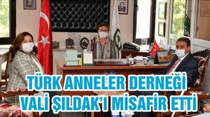 TÜRK ANNELER DERNEĞİ VALİ ŞILDAK’I MİSAFİR ETTİ