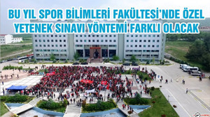 BU YIL SPOR BİLİMLERİ FAKÜLTESİ’NDE ÖZEL YETENEK SINAVI YÖNTEMİ FARKLI OLACAK