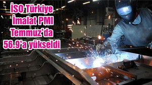 İSO Türkiye İmalat PMI temmuzda 56.9’a yükseldi