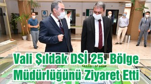 Vali Şıldak DSİ 25. Bölge Müdürlüğünü Ziyaret Etti
