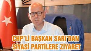 CHP’Lİ BAŞKAN SARI’DAN SİYASİ PARTİLERE ZİYARET