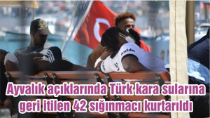 Ayvalık açıklarında Türk kara sularına geri itilen 42 sığınmacı kurtarıldı