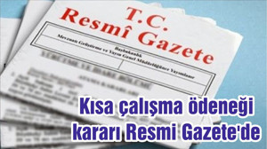 Kısa çalışma ödeneği kararı Resmi Gazete'de