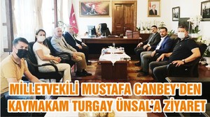 MİLLETVEKİLİ MUSTAFA CANBEY’DEN KAYMAKAM TURGAY ÜNSAL’A ZİYARET