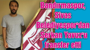 Bandırmaspor, Sivas Belediyespor'dan Serkan Yavuz'u transfer etti