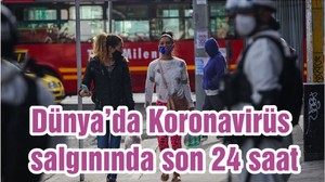 Dünya’da Koronavirüs salgınında son 24 saat