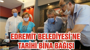 EDREMİT BELEDİYESİ’NE TARİHİ BİNA BAĞIŞI