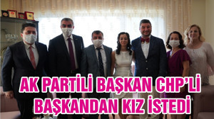 AK PARTİLİ BAŞKAN CHP’Lİ BAŞKANDAN KIZ İSTEDİ