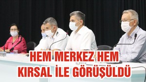 HEM MERKEZ HEM KIRSAL İLE GÖRÜŞÜLDÜ