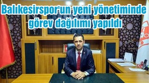 Balıkesirspor'un yeni yönetiminde görev dağılımı yapıldı