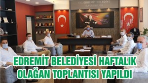 EDREMİT BELEDİYESİ HAFTALIK OLAĞAN TOPLANTISI YAPILDI
