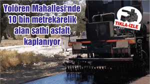 Yolören Mahallesi'nde 10 bin metrekarelik alan sathi asfalt kaplanıyor
