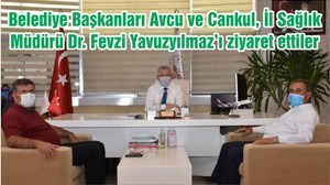 Belediye Başkanları Avcu ve Cankul, İl Sağlık Müdürü Dr. Fevzi Yavuzyılmaz’ı ziyaret ettiler
