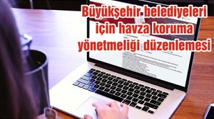 Büyükşehir belediyeleri için havza koruma yönetmeliği düzenlemesi