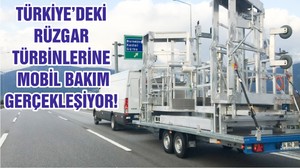 TÜRKİYE’DEKİ RÜZGAR TÜRBİNLERİNE MOBİL BAKIM GERÇEKLEŞİYOR!