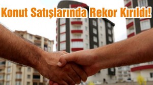 Konut Satışlarında Rekor Kırıldı!