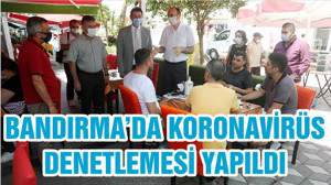BANDIRMA’DA KORONAVİRÜS DENETLEMESİ YAPILDI