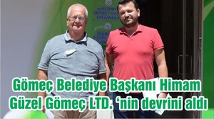 Gömeç Belediye Başkanı Himam, Güzel Gömeç LTD. ‘nin devrini aldı