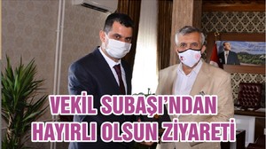 VEKİL SUBAŞI’NDAN HAYIRLI OLSUN ZİYARETİ