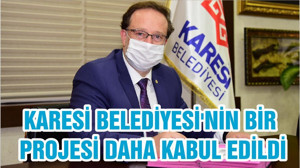 KARESİ BELEDİYESİ'NİN BİR PROJESİ DAHA KABUL EDİLDİ