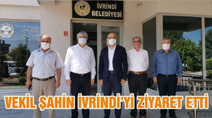 VEKİL ŞAHİN İVRİNDİ’Yİ ZİYARET ETTİ