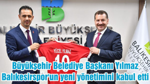 Büyükşehir Belediye Başkanı Yılmaz, Balıkesirspor'un yeni yönetimini kabul etti