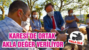 KARESİ’DE ORTAK AKLA DEĞER VERİLİYOR