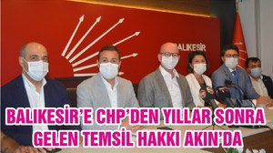 BALIKESİR’E CHP’DEN YILLAR SONRA GELEN TEMSİL HAKKI AKIN’DA