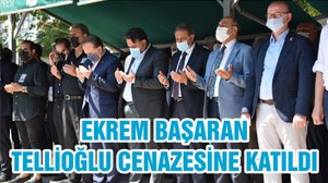 EKREM BAŞARAN TELLİOĞLU CENAZESİNE KATILDI