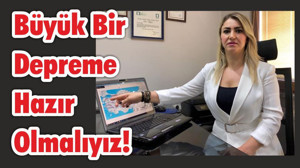 Büyük Bir Depreme Hazır Olmalıyız!