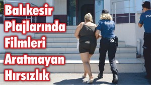 Balıkesir Plajlarında Filmleri Aratmayan Hırsızlık