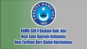 KAMU-SEN İl Başkanı Baki‘den Hem Zafer Bayramı Kutlaması Hem Tarihten Ders Alalım Hatırlatması