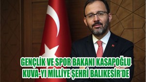 GENÇLİK VE SPOR BAKANI KASAPOĞLU KUVA-YI MİLLİYE ŞEHRİ BALIKESİR’DE