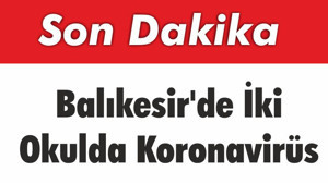 Balıkesir Bandırma’da İki Okulda Koronavirüs