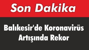 Balıkesir’de Koronavirüs Artışında Rekor