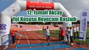 12. İsmail Akçay Yol Koşusu Heyecanı Başladı
