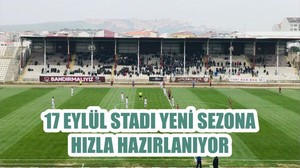 17 EYLÜL STADI YENİ SEZONA HIZLA HAZIRLANIYOR