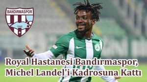 Royal Hastanesi Bandırmaspor, Michel Landel'i Kadrosuna Kattı