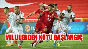 MİLLİLERDEN KÖTÜ BAŞLANGIÇ