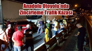 Anadolu Otoyolu'nda Zincirleme Trafik Kazası